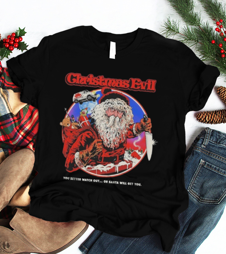 Christmas Evil You Better Out Santa Will Get You T-Shirt