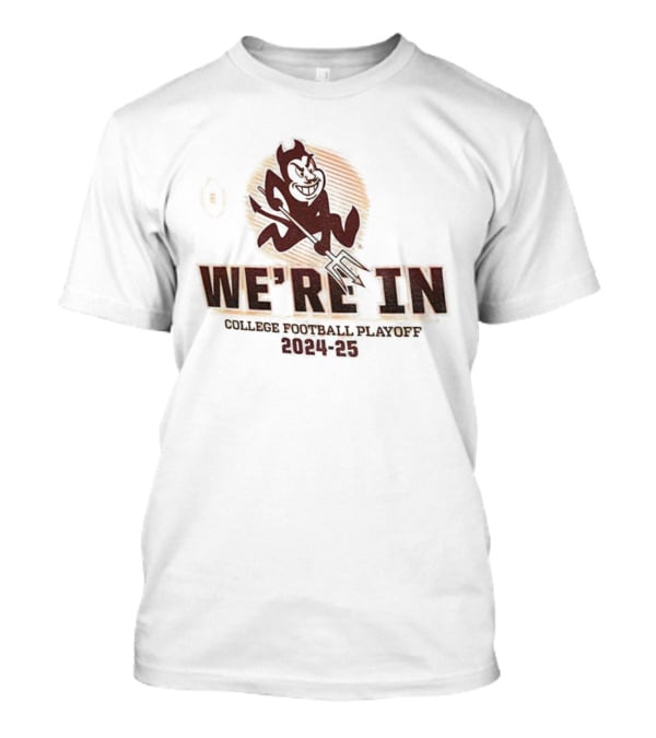 Arizona State Sun Devils College Football Playoff 2024-25 We’re In T-Shirt