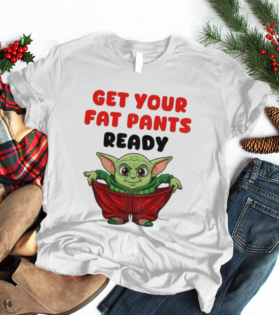 Get Your Fat Pants Ready Christmas Baby Yoda T-Shirt