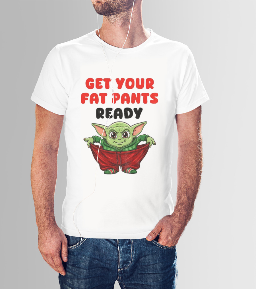 Get Your Fat Pants Ready Christmas Baby Yoda T-Shirt