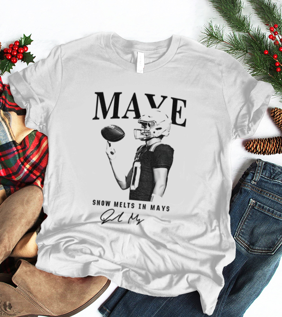 Maye Snow Melts In Mays Football 2025 Signature T-Shirt