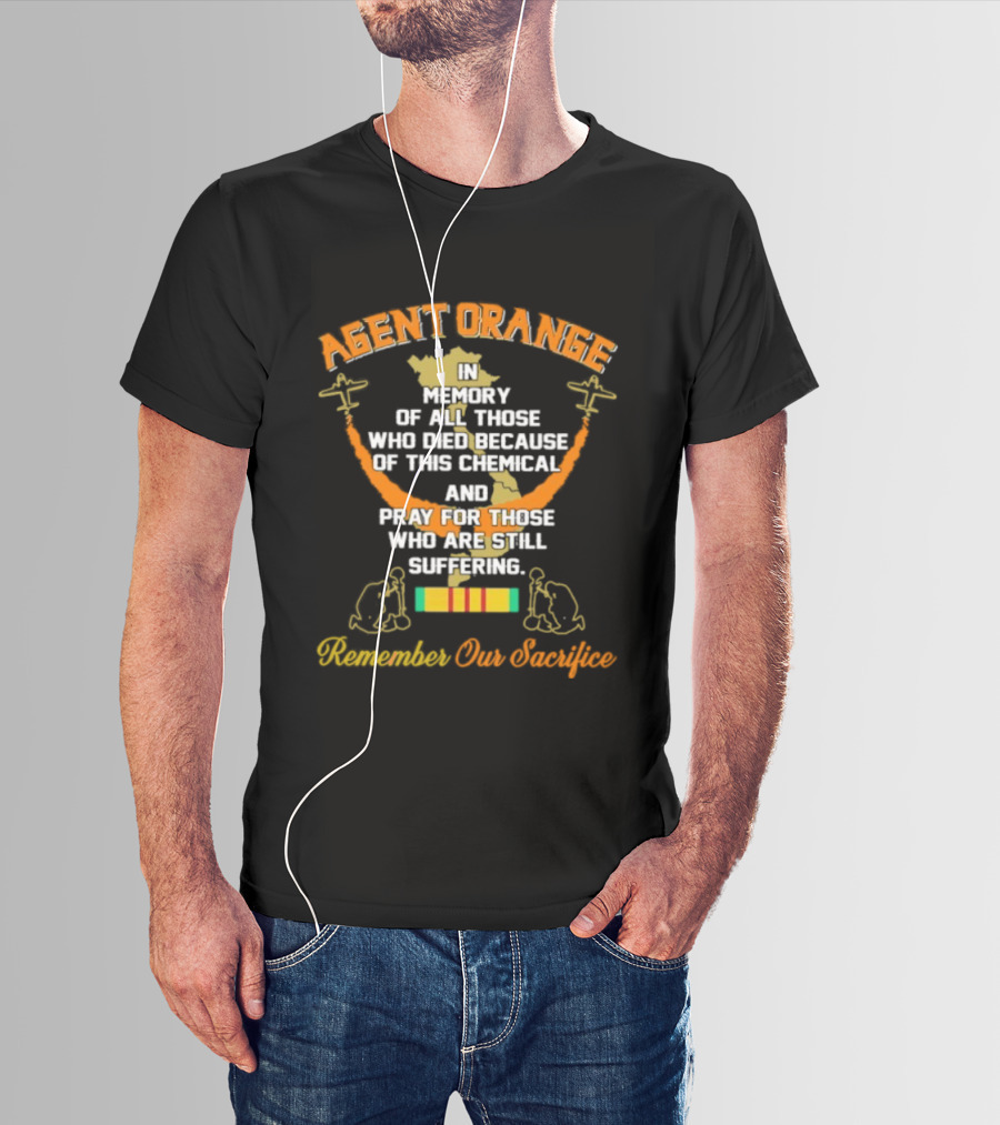 Agent Orange In Memory Of All Those Who Died Because Of This Chemical And Pray For Those Remember Our Sacrifice T-Shirt