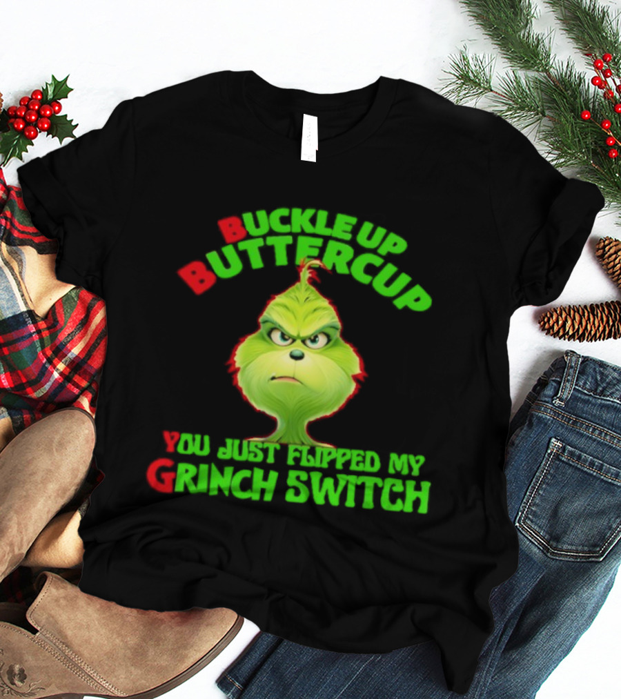 BBYG Buckle Up Buttercup You Just Flipped My Grinch Switch T-Shirt
