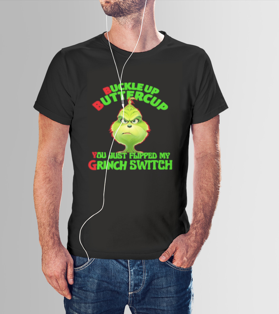 BBYG Buckle Up Buttercup You Just Flipped My Grinch Switch T-Shirt