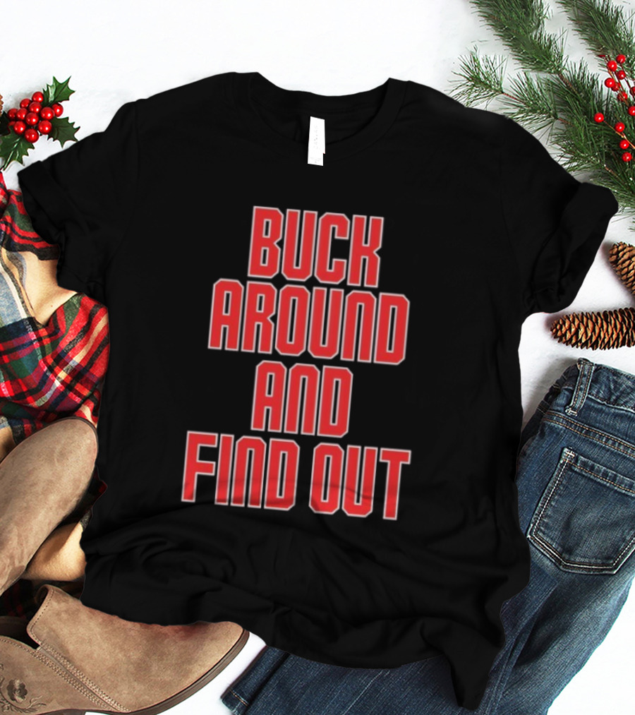 Buck Around And Find Out Ohio State Buckeyes Football Team Spirit T-Shirt
