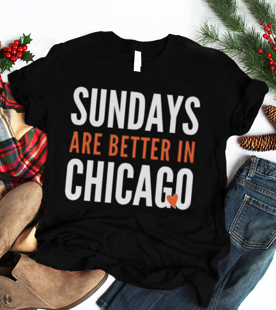Sundays Are Better In Chicago Bears Football Fan Apparel T-Shirt