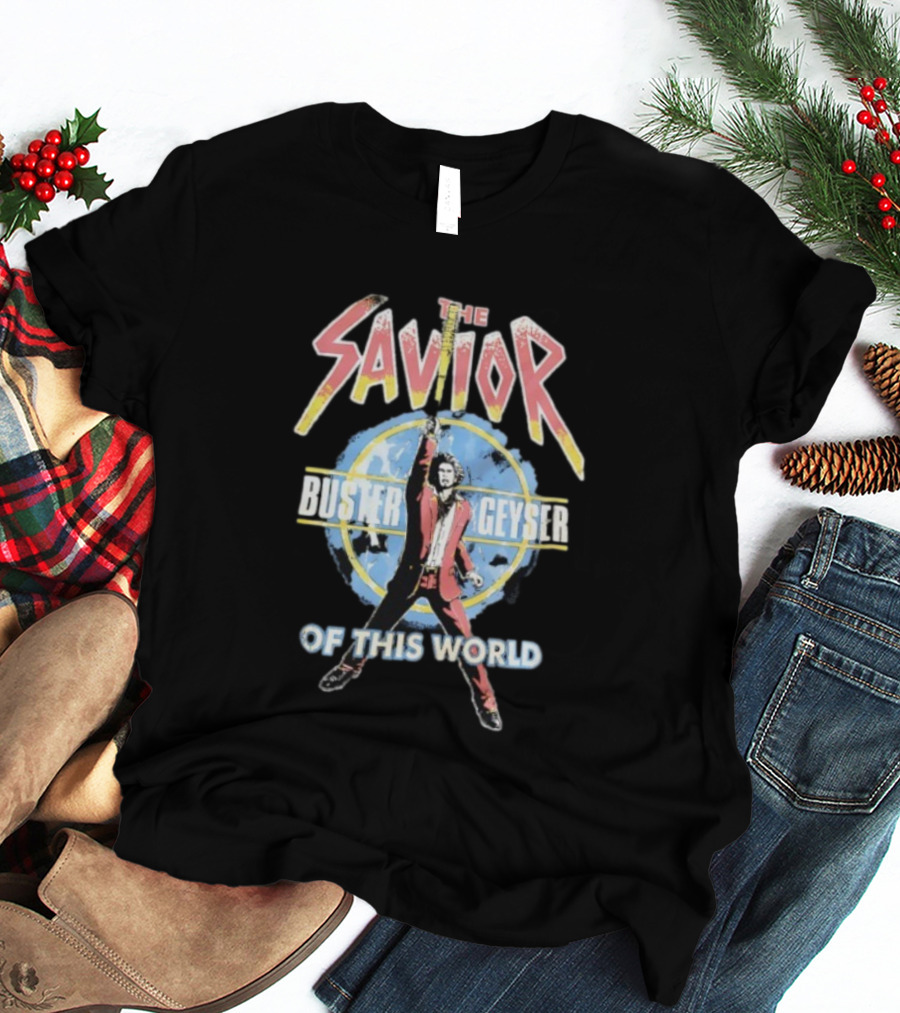 The Savior Buster Geyser Heroic Action Pose Of This World T-Shirt