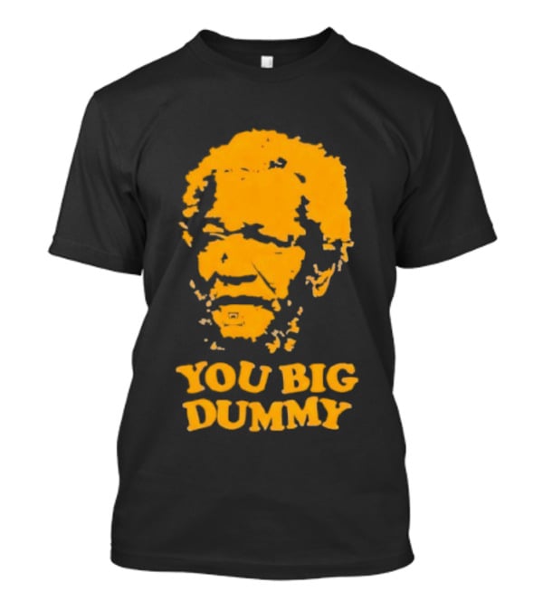 Fred Sanford You Big Dummy Sanford And Son T-Shirt