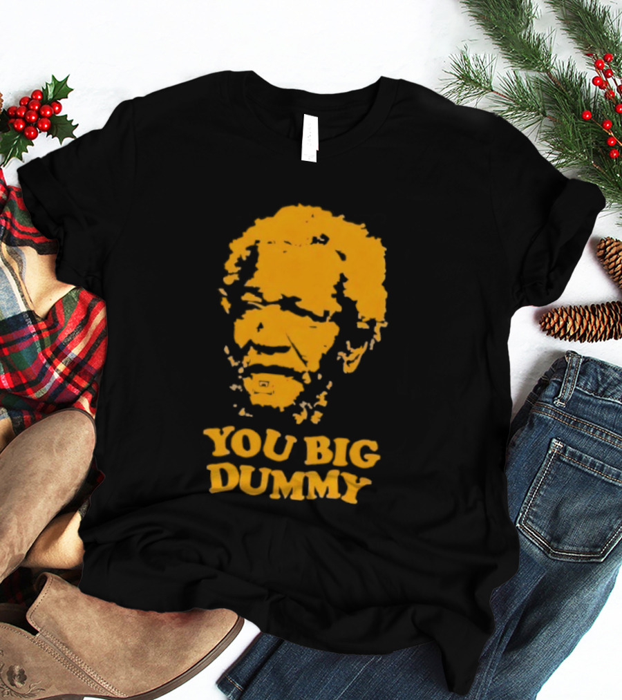 Fred Sanford You Big Dummy Sanford And Son T-Shirt