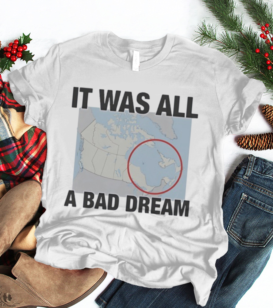 Quebec Isn’t Real It Was All A Bad Dream Map Joke Canada T-Shirt
