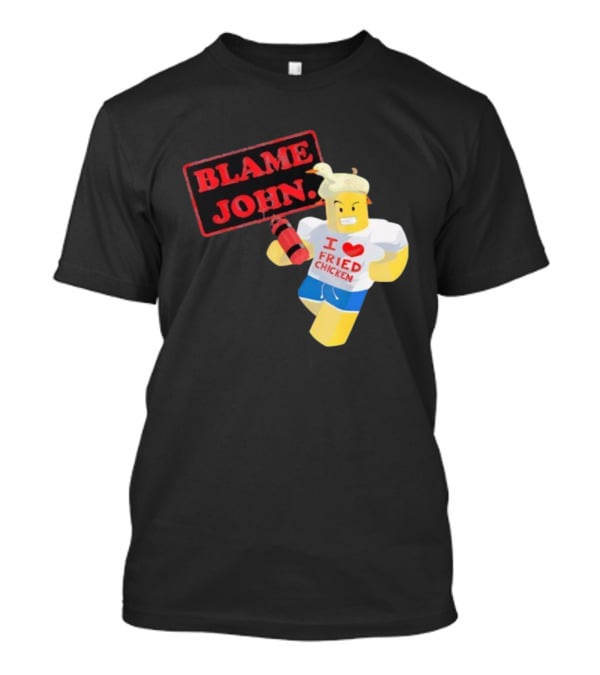 Blame John Roblox I Love Fried Chicken Meme With Duck Hat T-Shirt