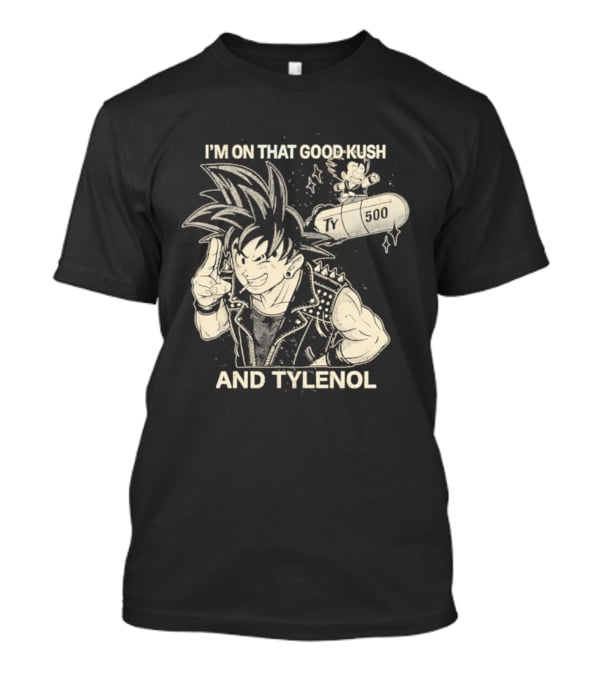Dragon Ball I'm On That Good Kush And Tylenol 500 Medica Fusion T-Shirt