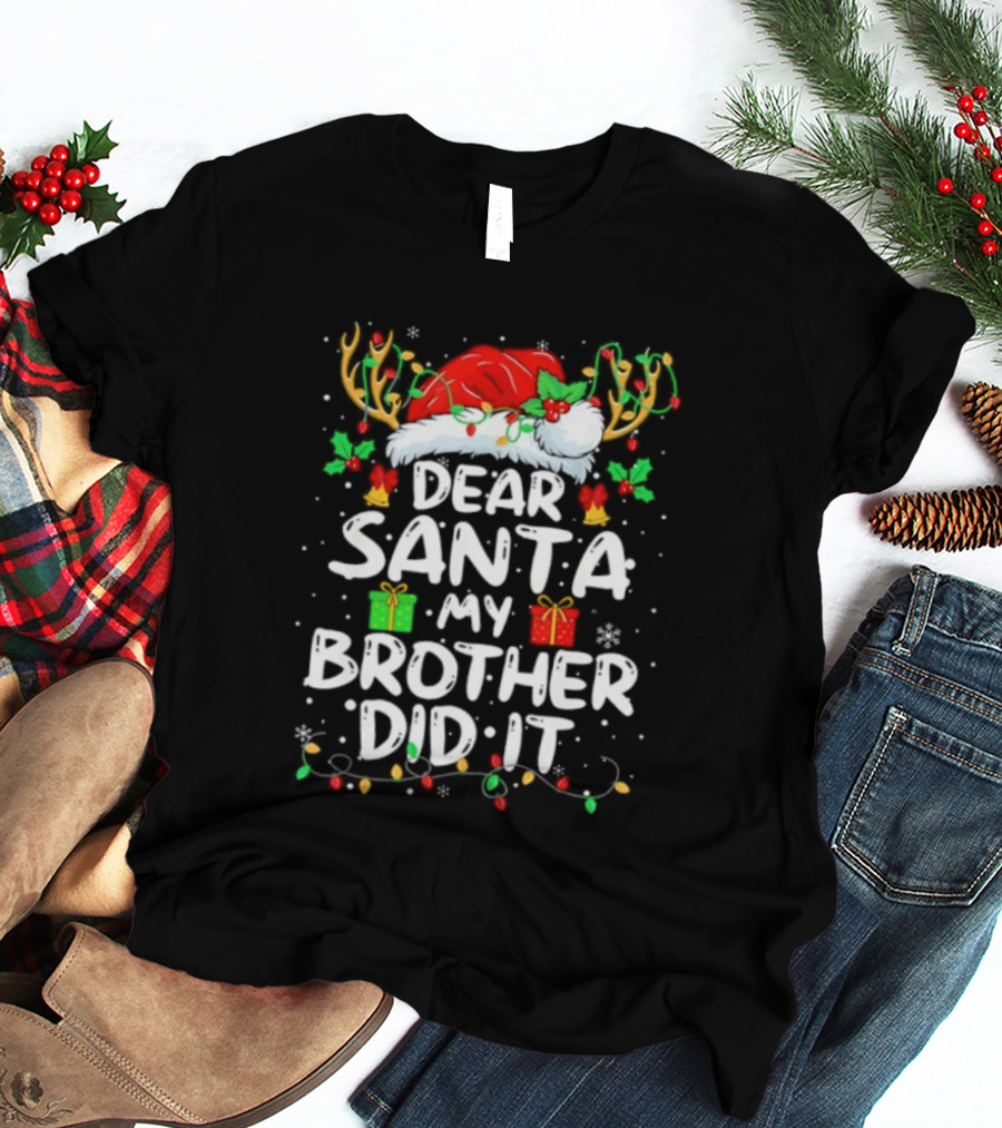 Dear Santa My Brother Did It Christmas Reindeer Antlers Gifts T-Shirt