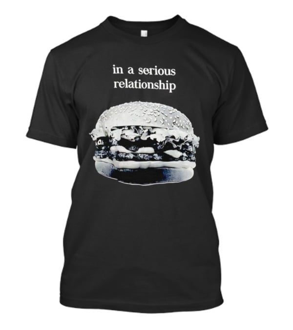 Hamburger In A Serious Relationship With My Food T-Shirt