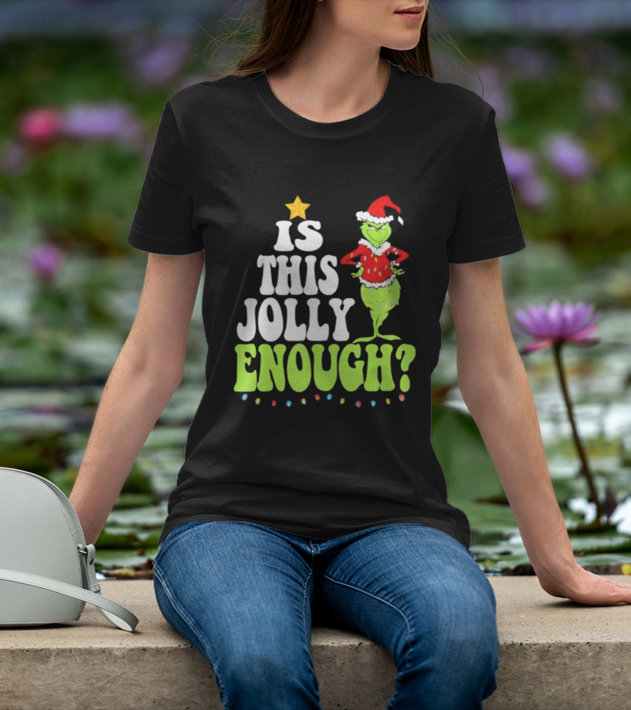 Is This Jolly Enough Christmas Grinch Santa Hat Lights And Star T-Shirt