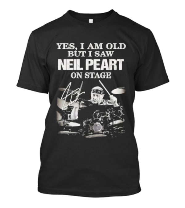 Yes I Am Old But I Saw Neil Peart On Stage Signature Drummer Graphic T-Shirt