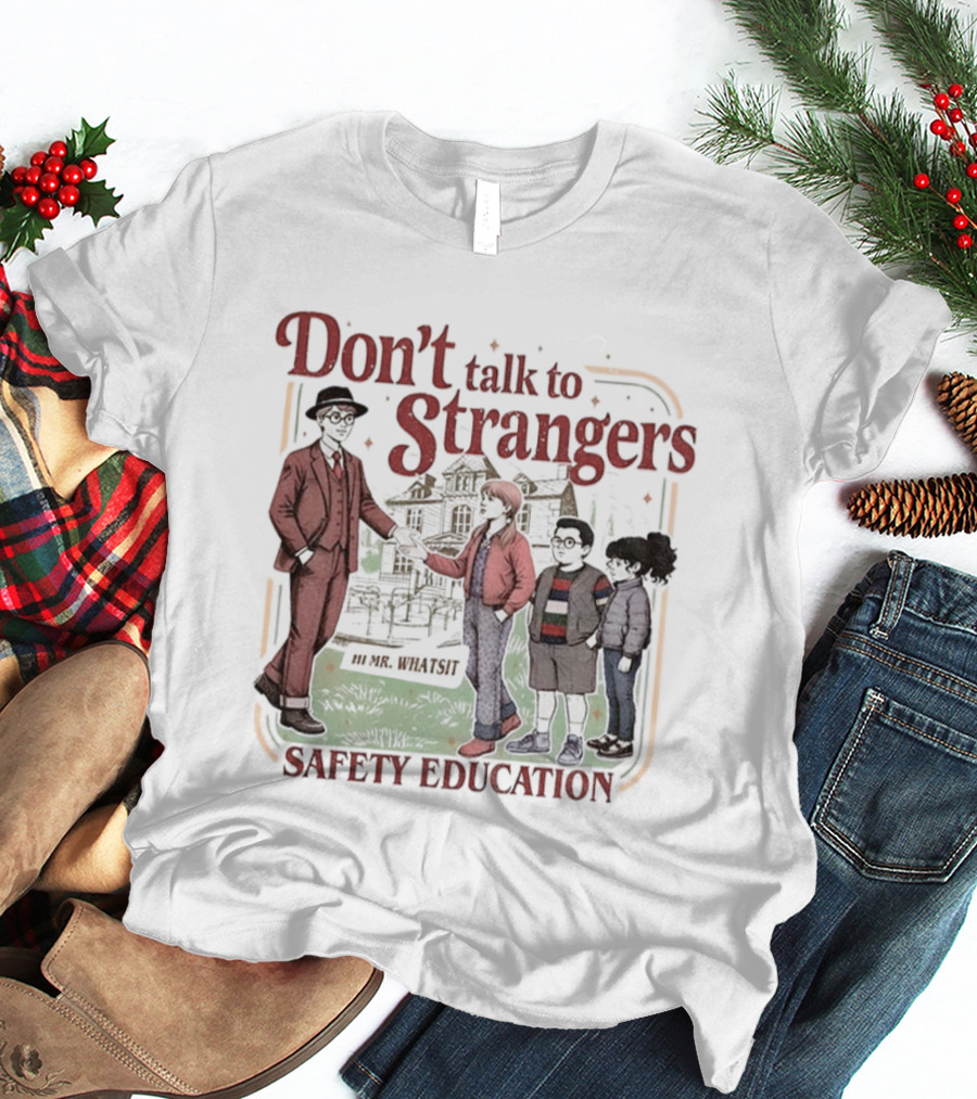 Don't Talk To Strangers Safety Education Christmas Mr Whatsit T-Shirt
