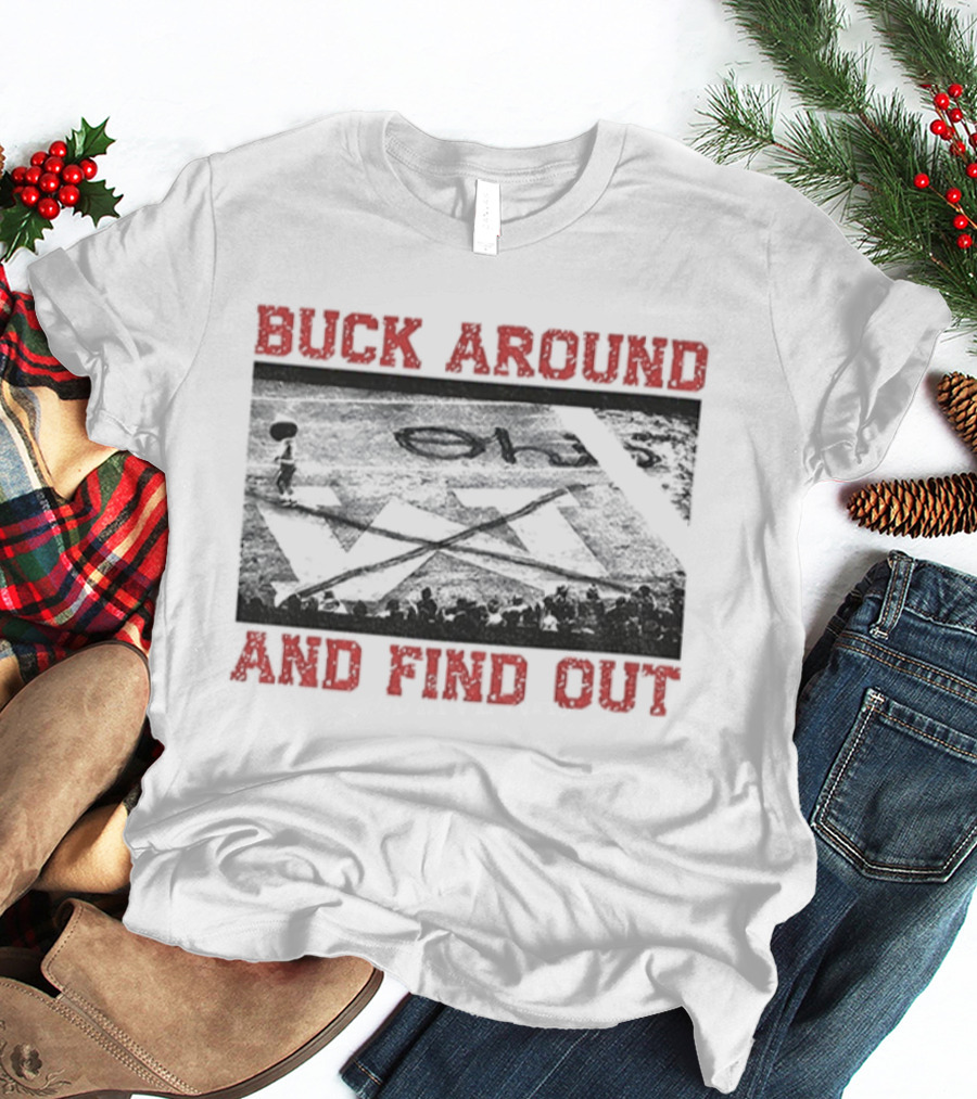 Buck Around And Find Out Ohio State Buckeyes Beat Michigan X End Zone T-Shirt