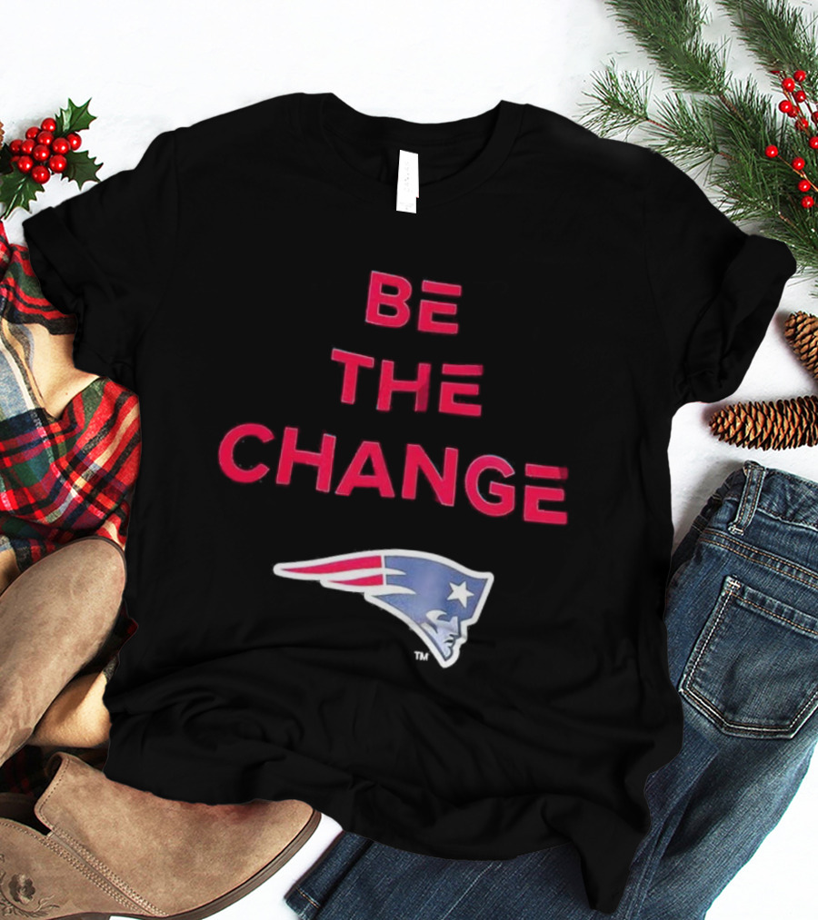 Be The Change New England Patriots T-Shirt