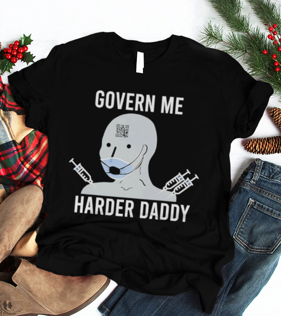 Govern Me Harder Daddy Meme With Face Mask And Syringes T-Shirt