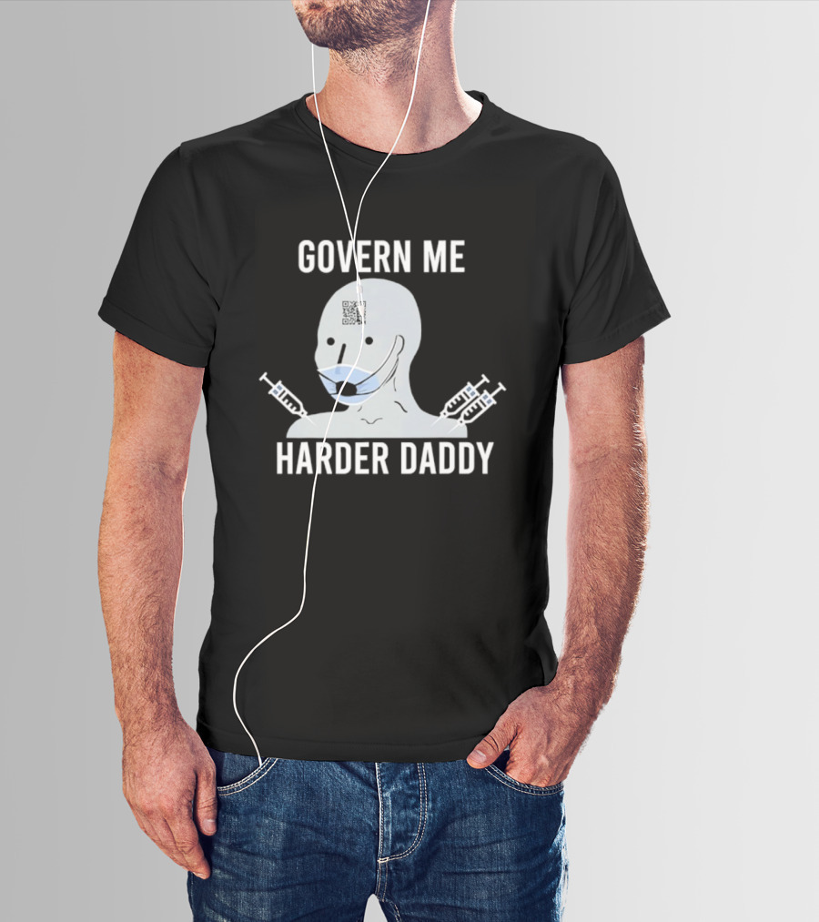 Govern Me Harder Daddy Meme With Face Mask And Syringes T-Shirt
