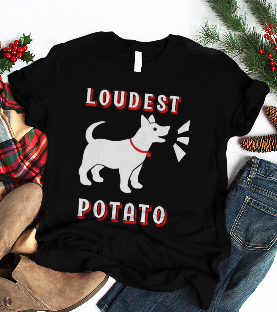 Loudest Potato Dog Funny Pet Lover T-Shirt