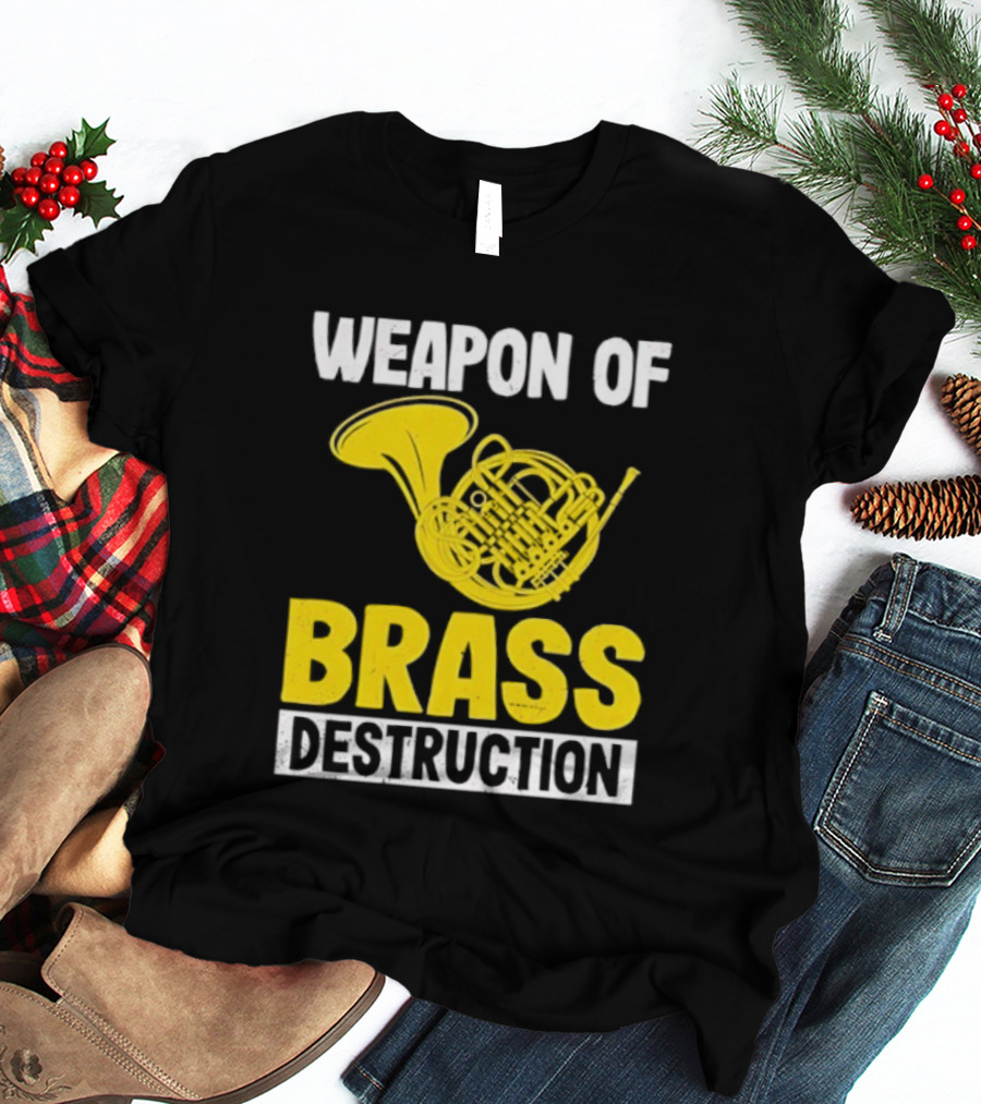 Weapon Of Brass Destruction French Horn Marching Band T-Shirt