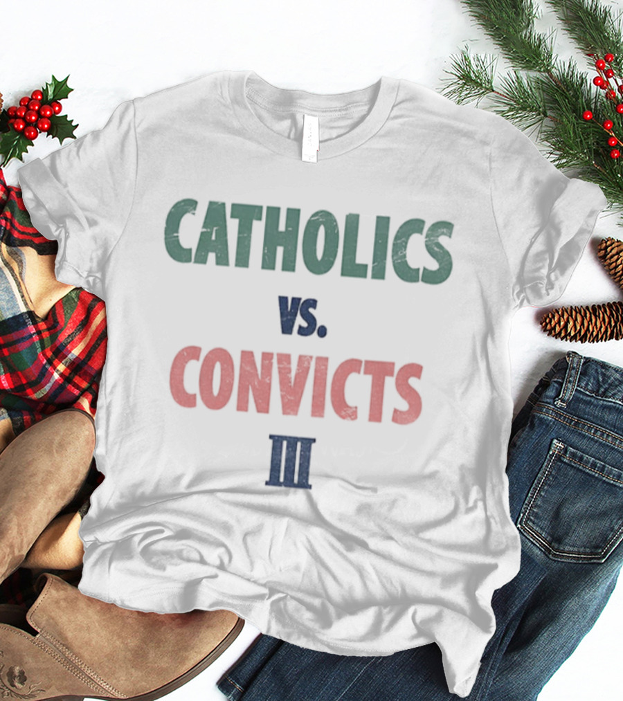 Catholics Vs Convicts III Notre Dame Miami Rivalry Rematch T-Shirt