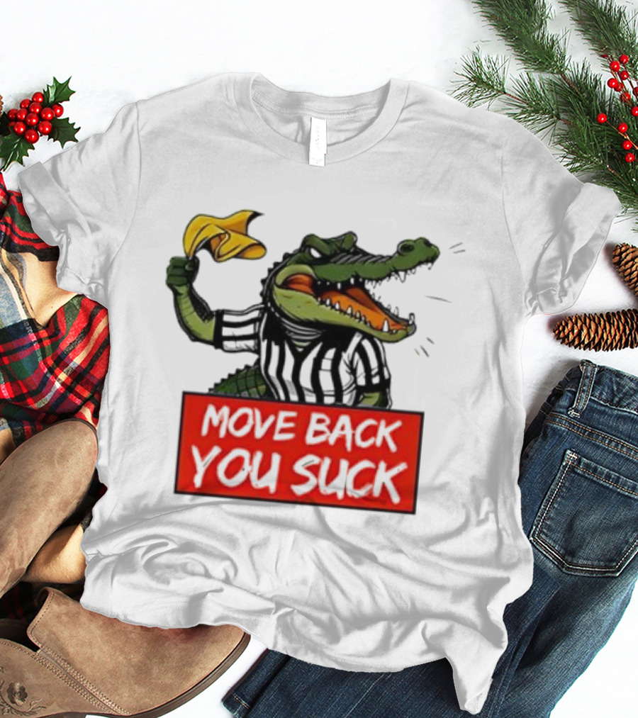 Gators Breakdown Move Back You Suck T-Shirt