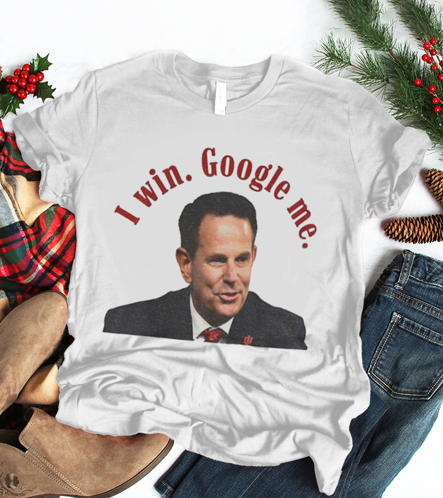 Curt Cignetti I Win Google Me Indiana Hoosiers Coach T-Shirt