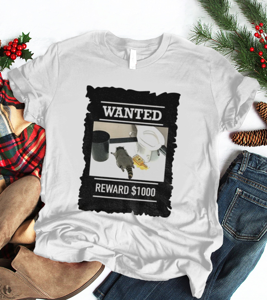 Wanted Drunk Raccoon In Bathroom Reward $1000 T-Shirt
