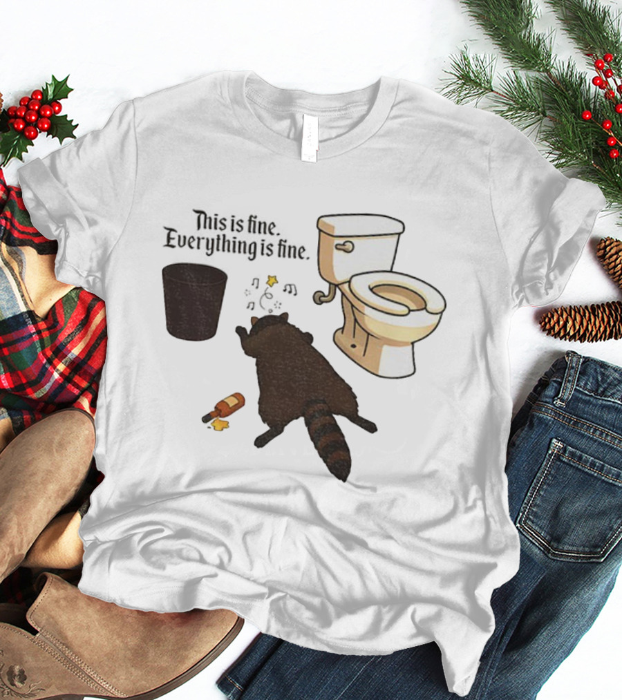 Drunk Raccoon This Is Fine Everything Is Fine Toilet Humor T-Shirt