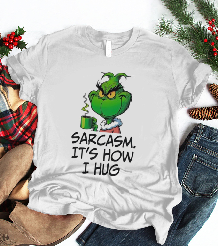 Grinch Holding Sarcasm It's How I Hug T-Shirt