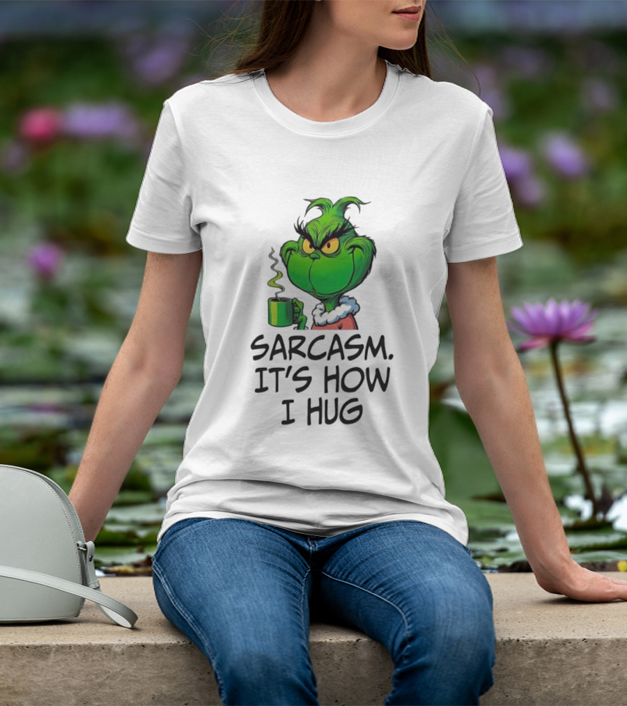 Grinch Holding Sarcasm It's How I Hug T-Shirt