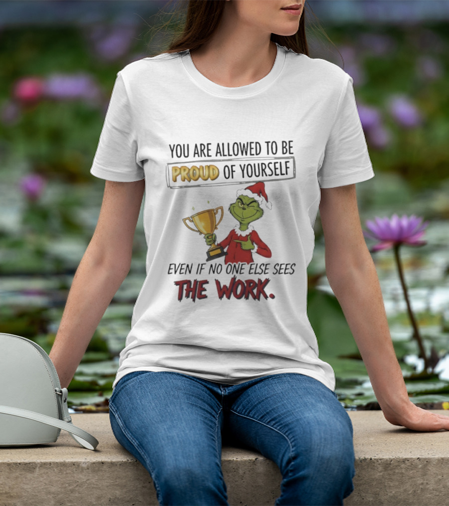 Grinch Proud Of Yourself Even If No One Sees The Work T-Shirt
