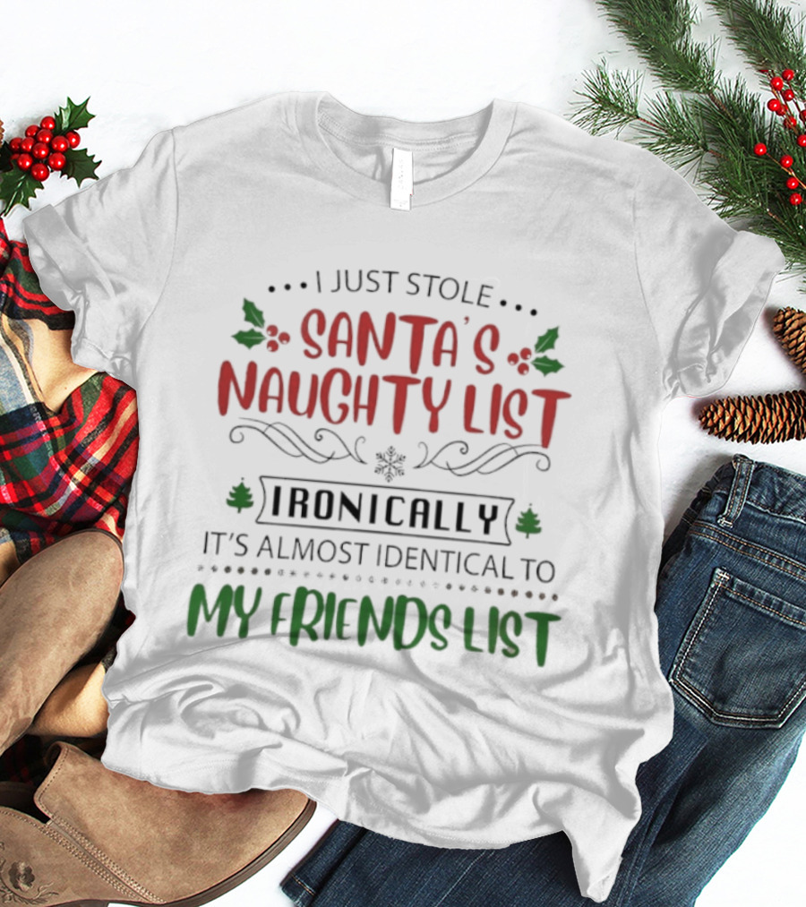 I Just Stole Santa's Naughty List It's Almost Identical To My Friends List T-Shirt