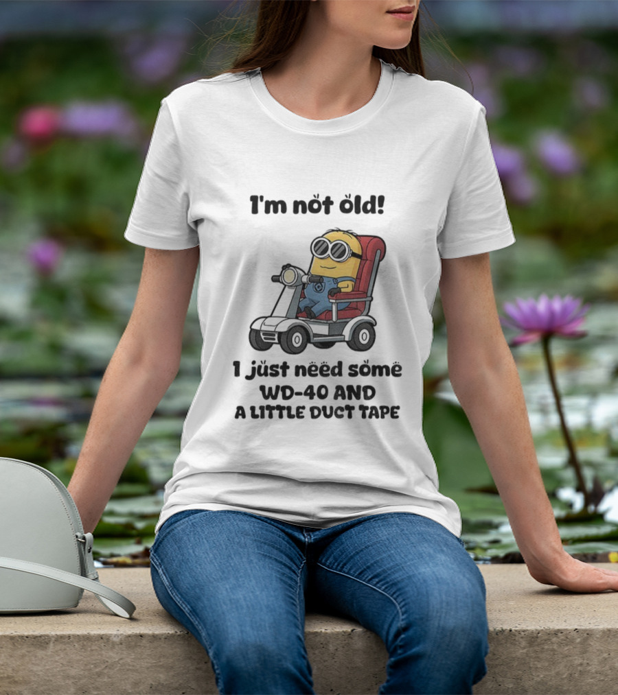 I'm Not Old Minion With WD-40 And A Little Duct Tape T-Shirt