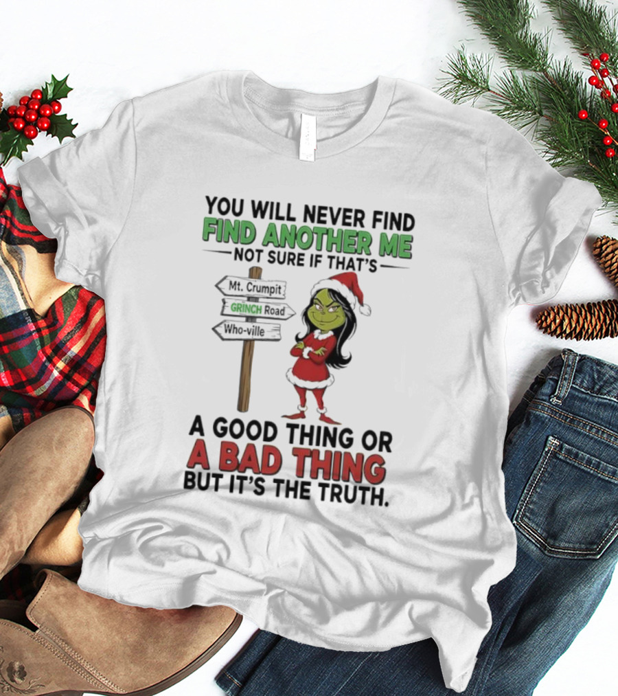 Mt. Crumpit Grinch Road Who Ville Find Another Me A Good Thing Or A Bad Thing But It’s The Truth T-Shirt