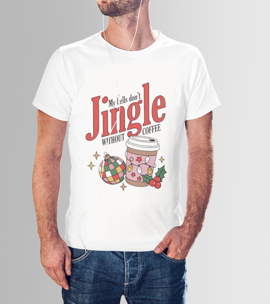 My Bells Don't Jingle Without Coffee Christmas Ornament And To-Go Cup T-Shirt