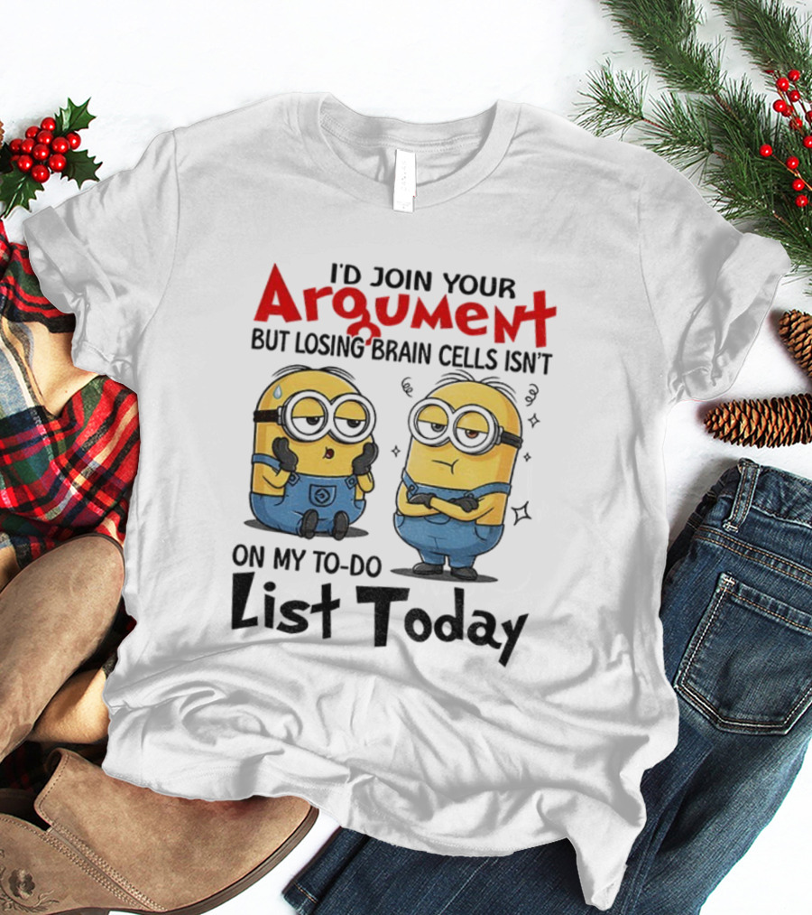 Minion Argument Losing Brain Cells To Do List Today T-Shirt