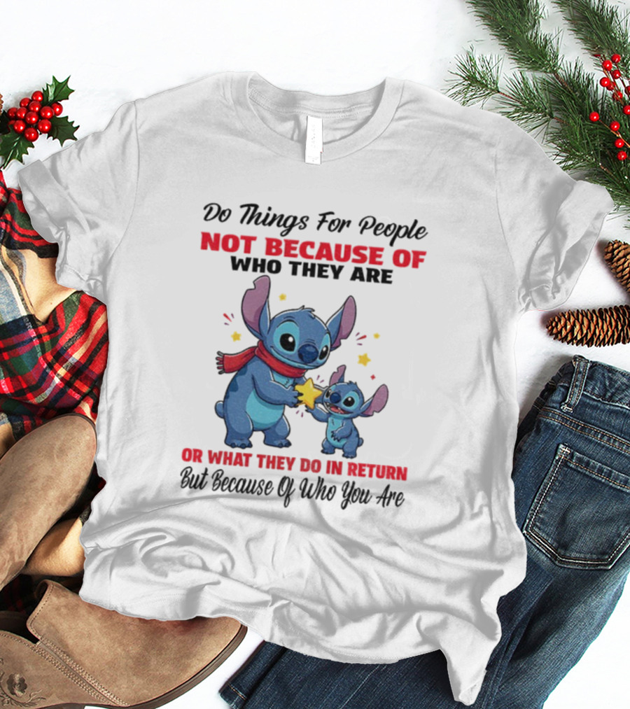 Stitch Do Things For People Not Because Of Who They Are Or What They Do In Return Disney Pixar Pixar T-Shirt