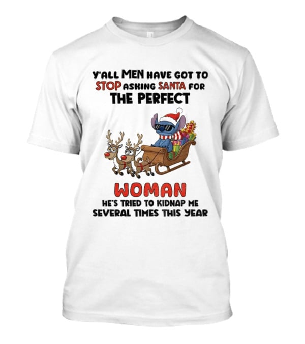Y'all Men Have Got To Stop Asking Santa For The Perfect Woman Stitch Christmas T-Shirt