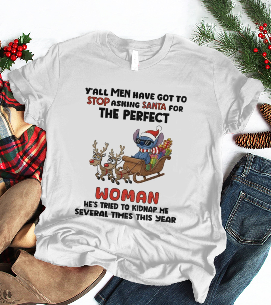 Y'all Men Have Got To Stop Asking Santa For The Perfect Woman Stitch Christmas T-Shirt