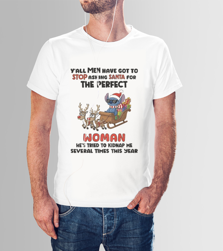 Y'all Men Have Got To Stop Asking Santa For The Perfect Woman Stitch Christmas T-Shirt