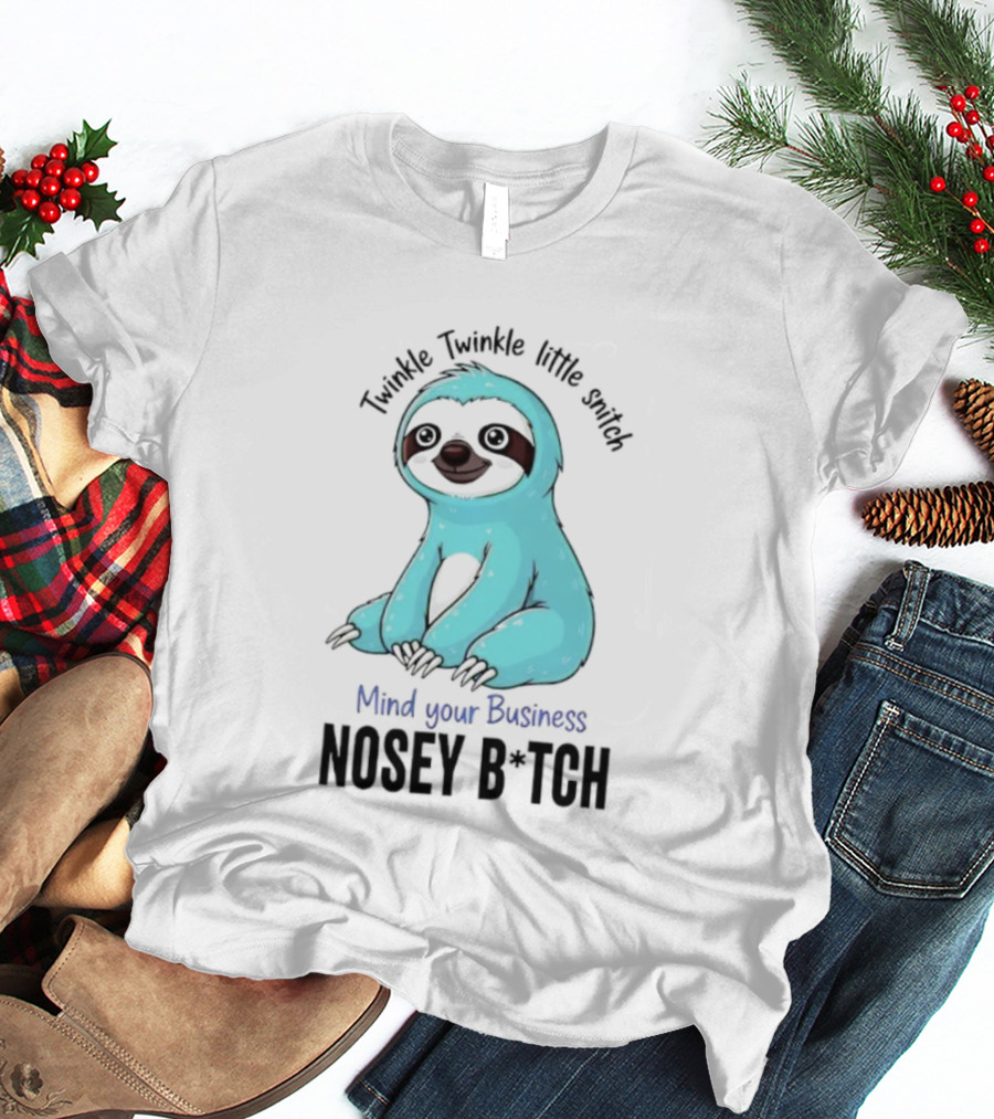 Twinkle Twinkle Little Snitch Sloth Mind Your Business Nosey Bitch Humor T-Shirt