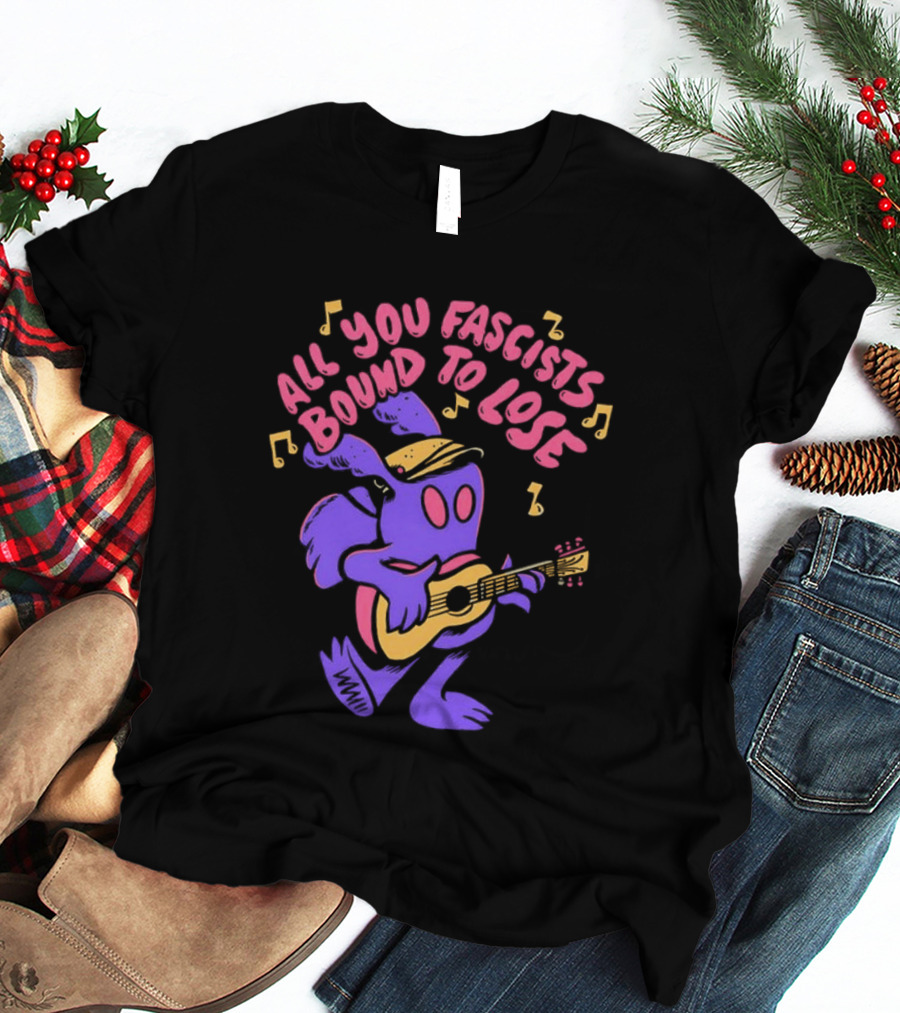 All You Fascists Bound To Lose Musical Cartoon Character Playing Guitar T-Shirt