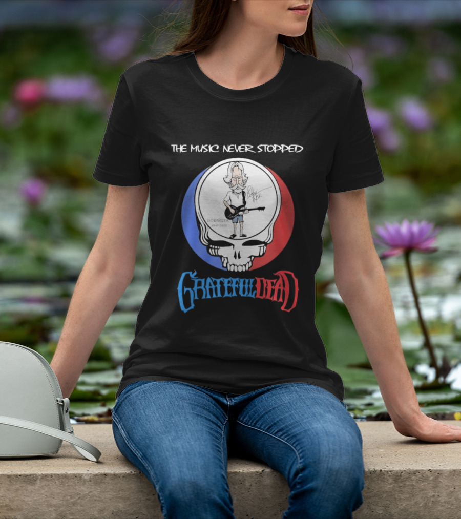 The Music Never Stopped Bob Weir Grateful Dead Steal Your Face 1947 2026 T-Shirt