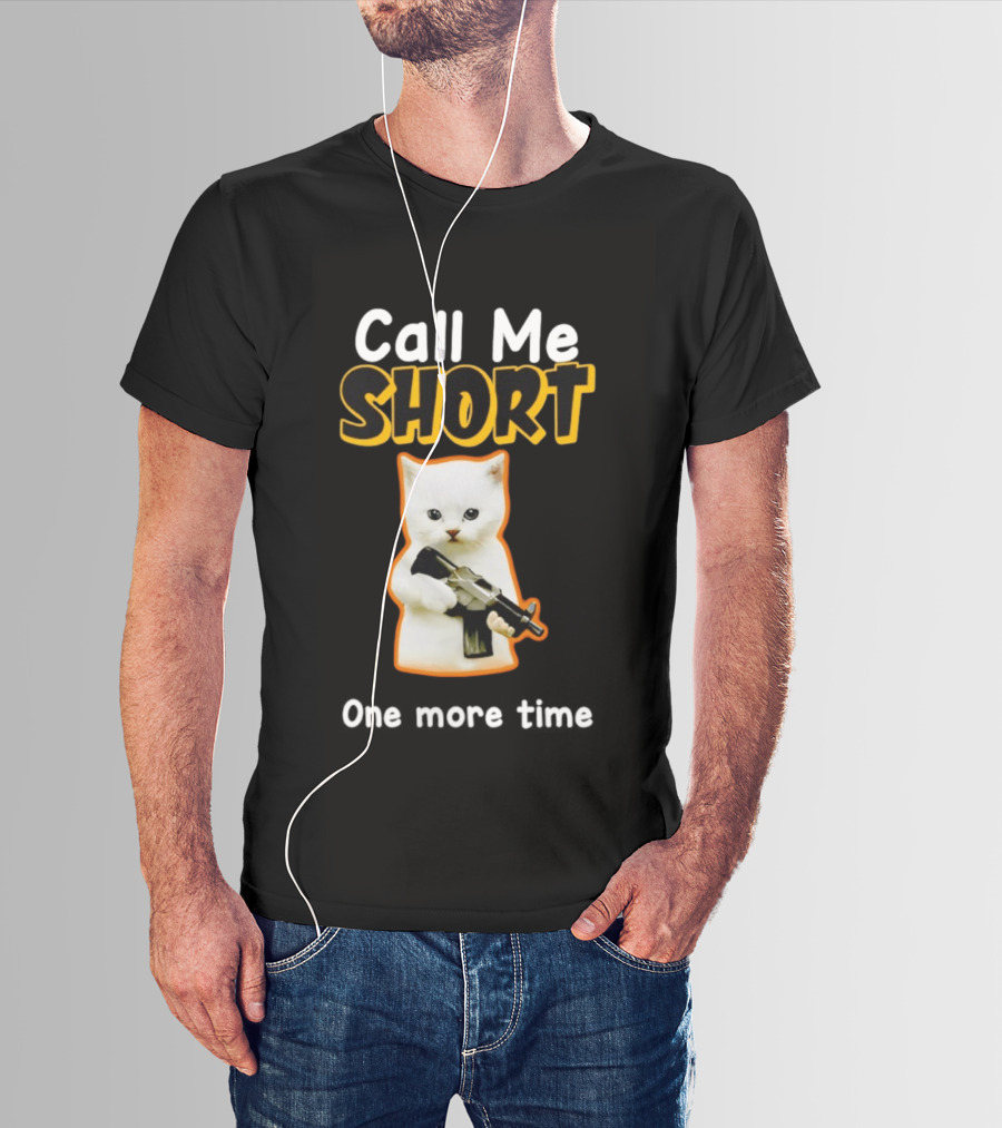 Call Me Short One More Time Cat Holding Toy Gun T-Shirt