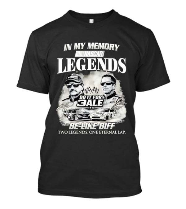 In My Memory Legends Do It For 3ale Be Like Biff Two Legends One Eternal Lap T-Shirt