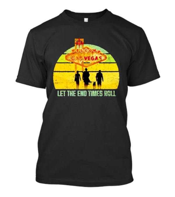 Welcome To New Vegas Let The End Times Roll T-Shirt